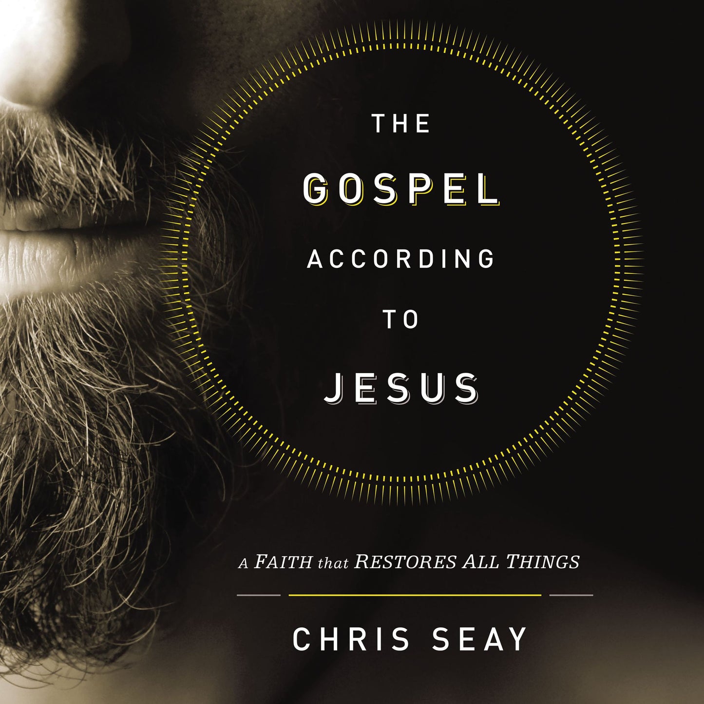The Gospel According to Jesus: A Faith that Restores All Things