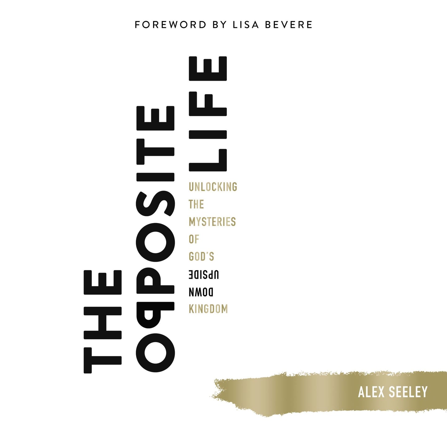 The Opposite Life: Unlocking the Mysteries of God's Upside-Down Kingdom