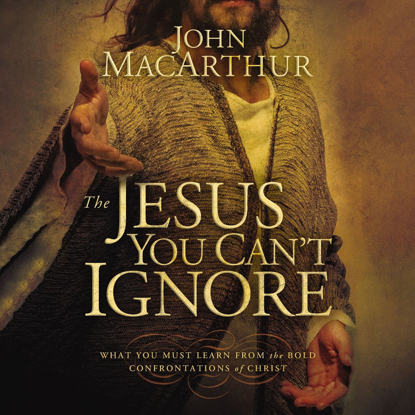 The Jesus You Can't Ignore: What You Must Learn from the Bold Confrontations of Christ (Abridged)