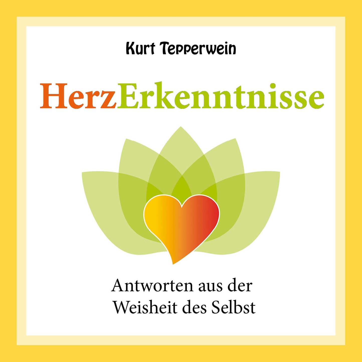 Herzerkenntnisse: Antworten aus der Weisheit des Selbst