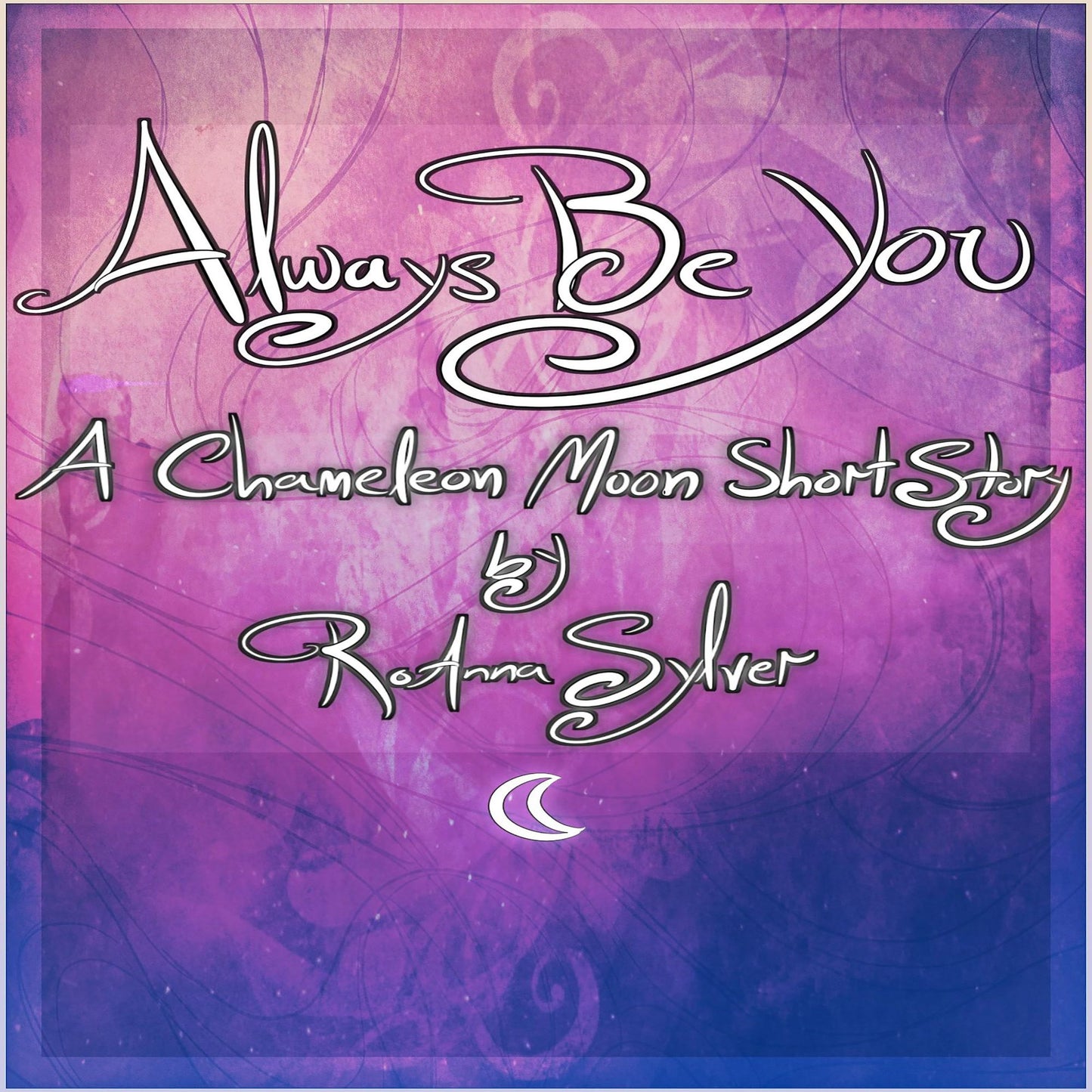 Always Be You: A Chameleon Moon Short Story