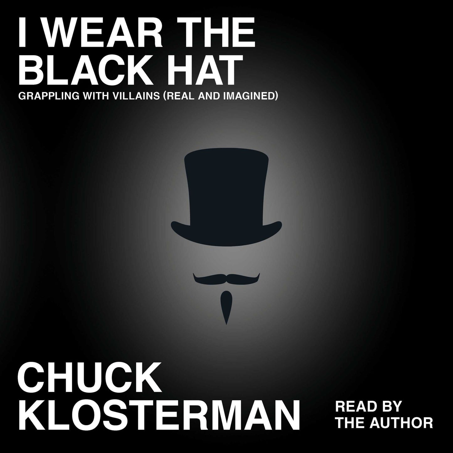 I Wear the Black Hat: Essays on Villains (Real and Imagined)