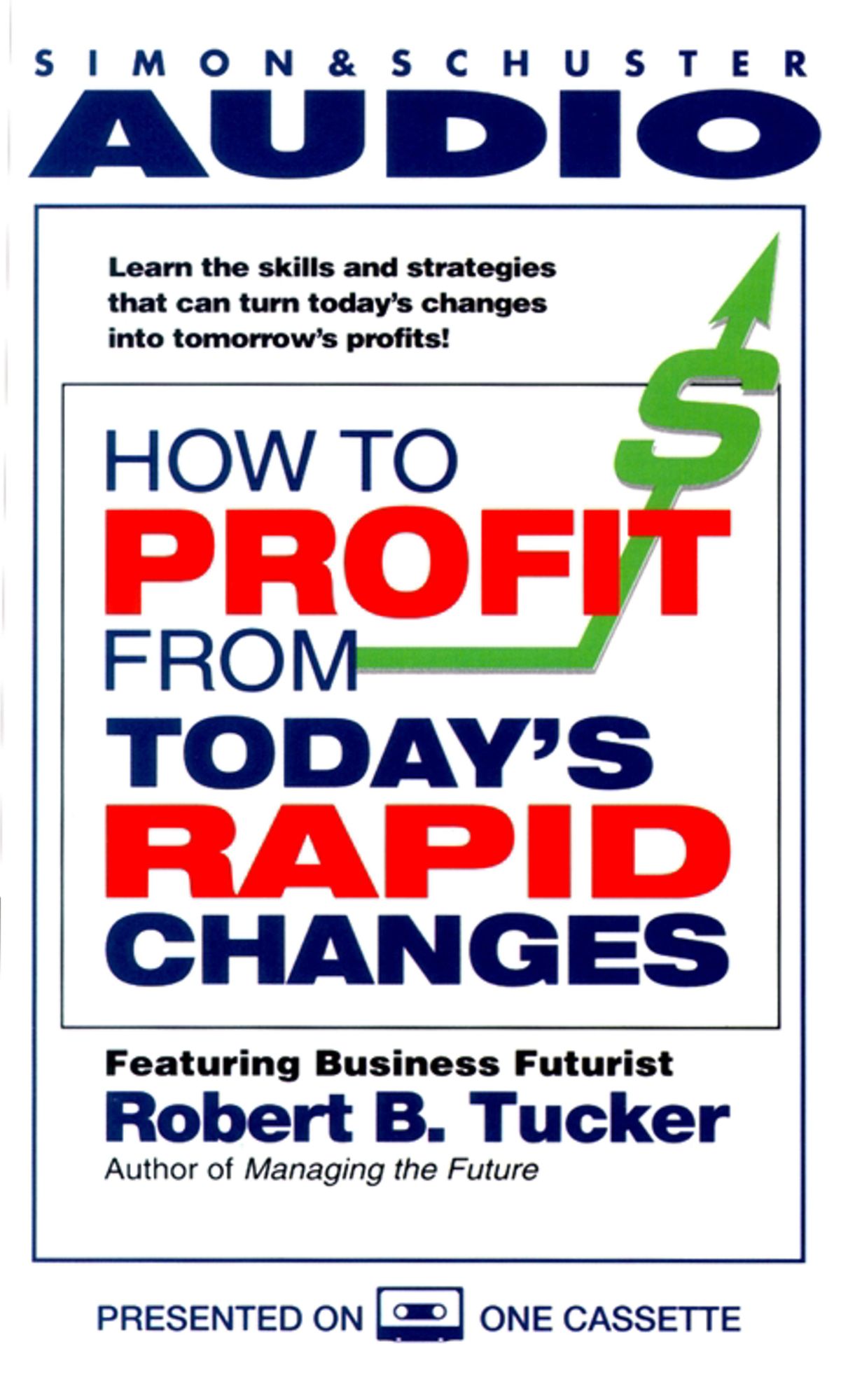 How to Profit from Today's Rapid Changes (Abridged)