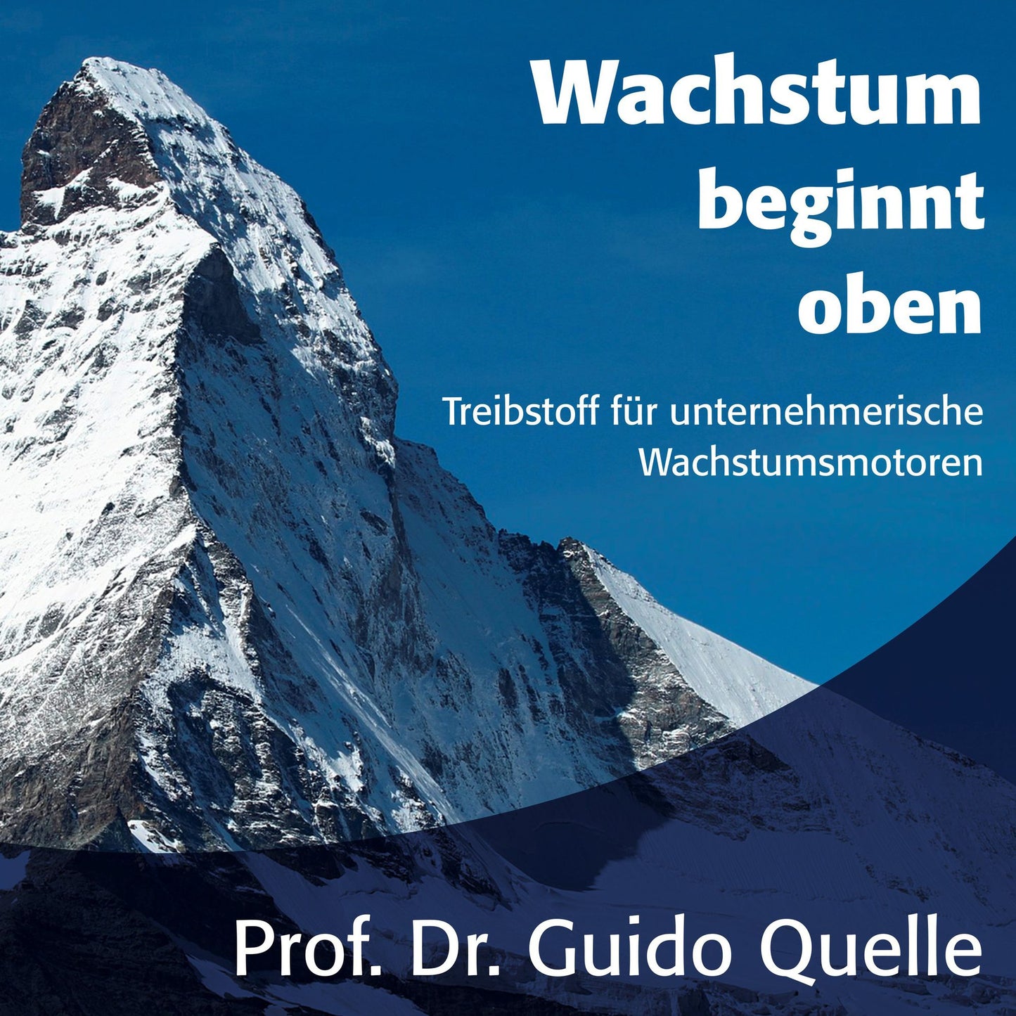 Wachstum beginnt oben - Treibstoff für unternehmerische Wachstumsmotoren (ungekürzt)
