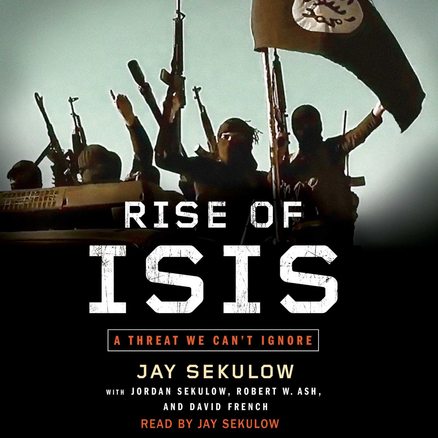 Rise of ISIS: A Threat We Can't Ignore