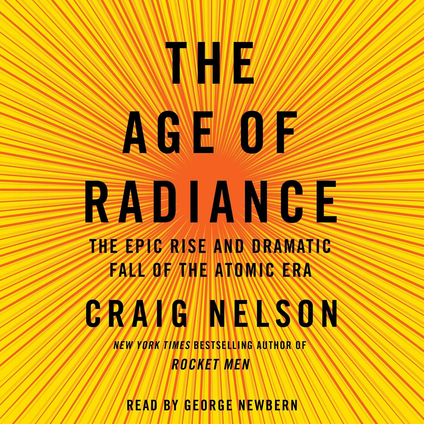 The Age of Radiance: The Epic Rise and Dramatic Fall of the Atomic Era
