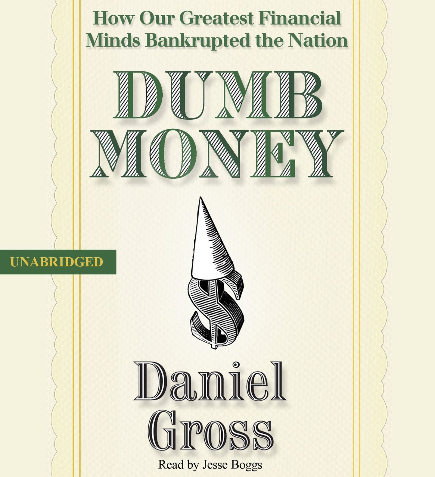 Dumb Money: How Our Greatest Financial Minds Bankrupted the Nation