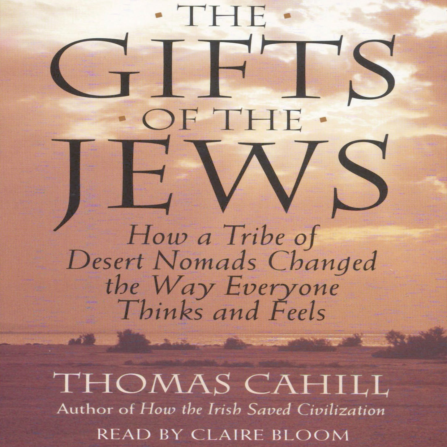 The Gifts Of The Jews: How A Tribe of Desert Nomads Changed the Way Everyone Thinks and Feels (Abridged)