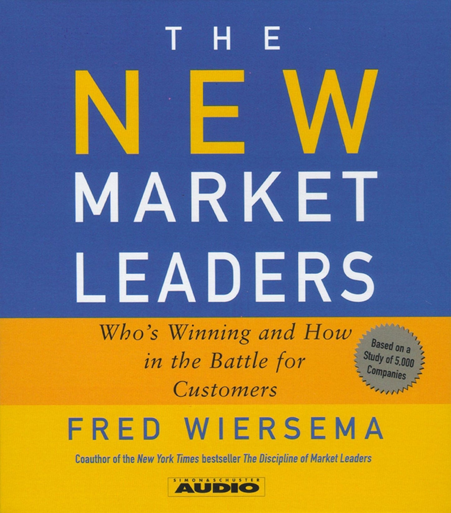 The New Market Leaders: Who's Winning and How in the Battle for Customers (Abridged)