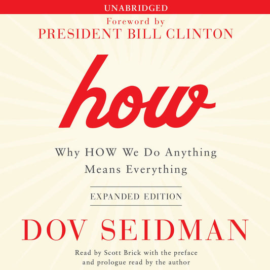 How: Why HOW We Do Anything Means Everything: Expanded Edition