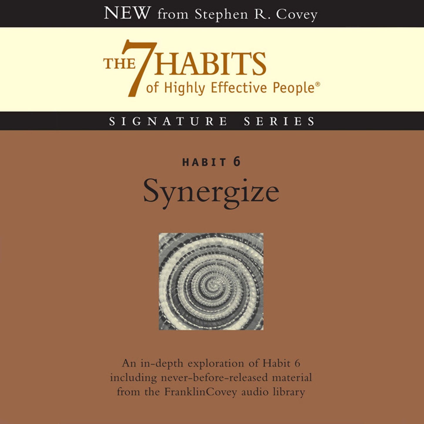 Habit 6: Synergize: The 7 Habits of Highly Effective People Signature Series