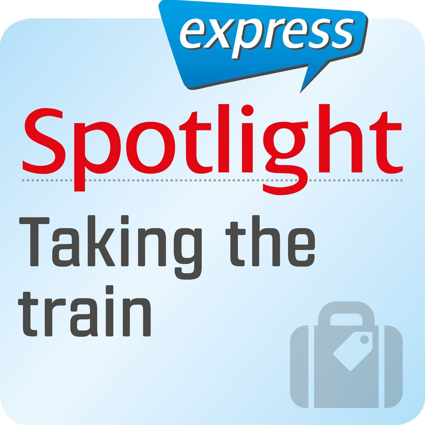 Spotlight express - Reisen - Reisen mit dem Zug: Wortschatz-Training Englisch