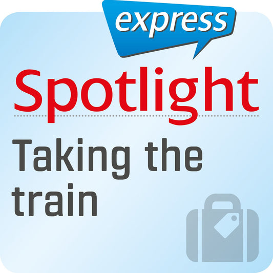 Spotlight express - Reisen - Reisen mit dem Zug: Wortschatz-Training Englisch