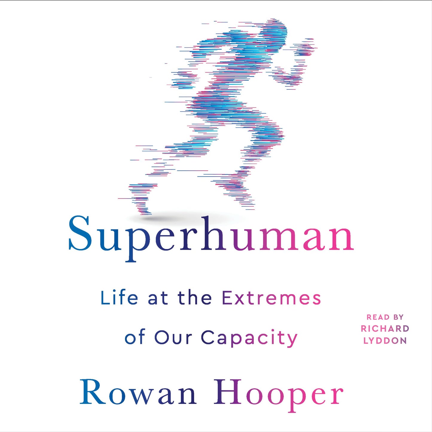 Superhuman: Life at the Extremes of Our Capacity