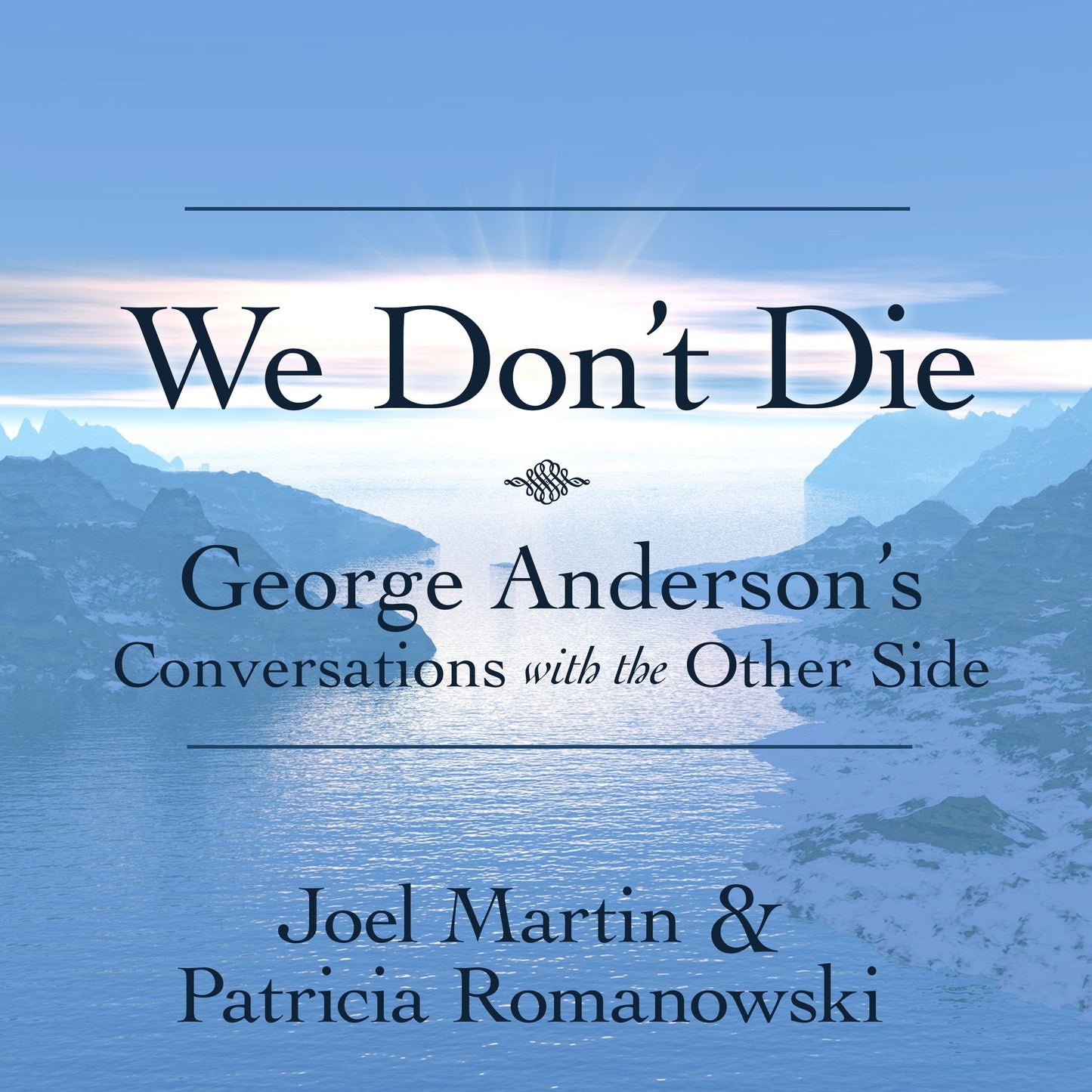 We Don't Die: George Anderson's Conversations With the Other Side