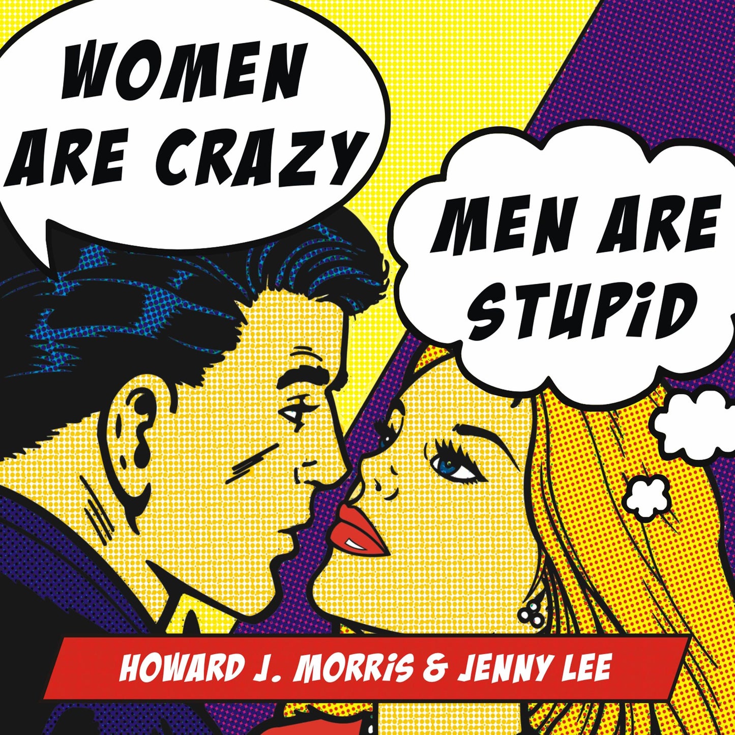 Women Are Crazy, Men Are Stupid: The Simple Truth to a Complicated Relationship