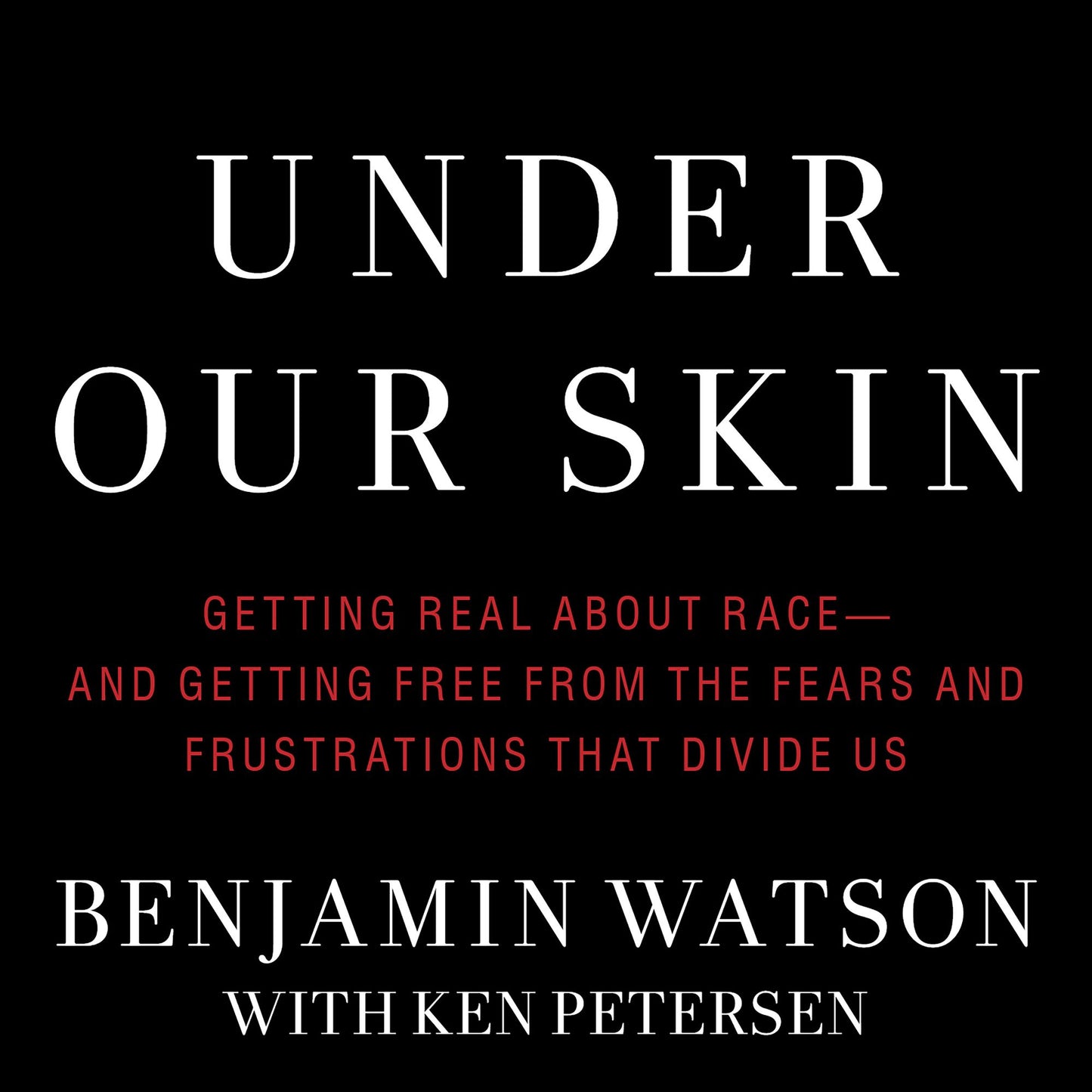 Under Our Skin: Getting Real About Race-and Getting Free from the Fears and Frustrations That Divide Us
