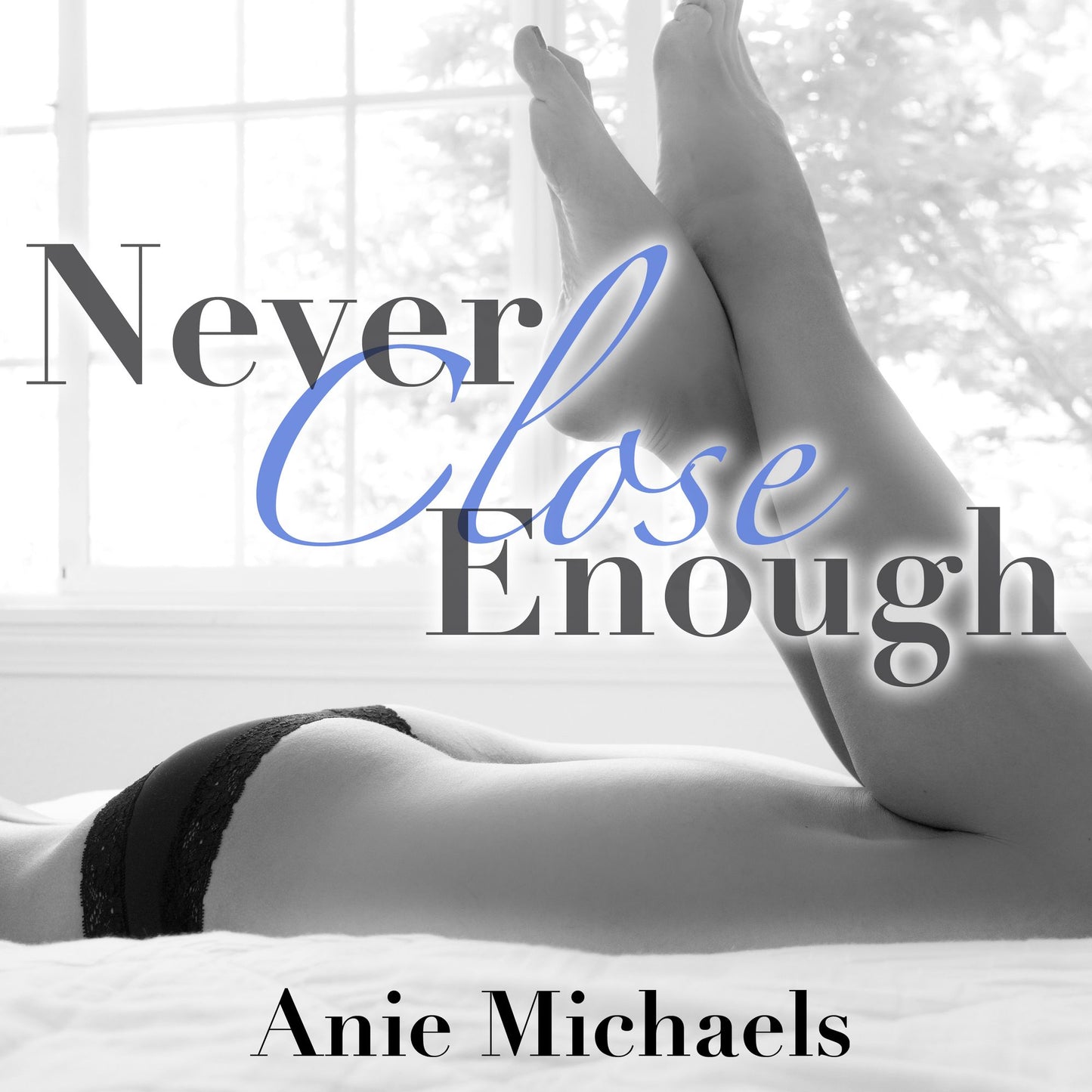 Never Close Enough
