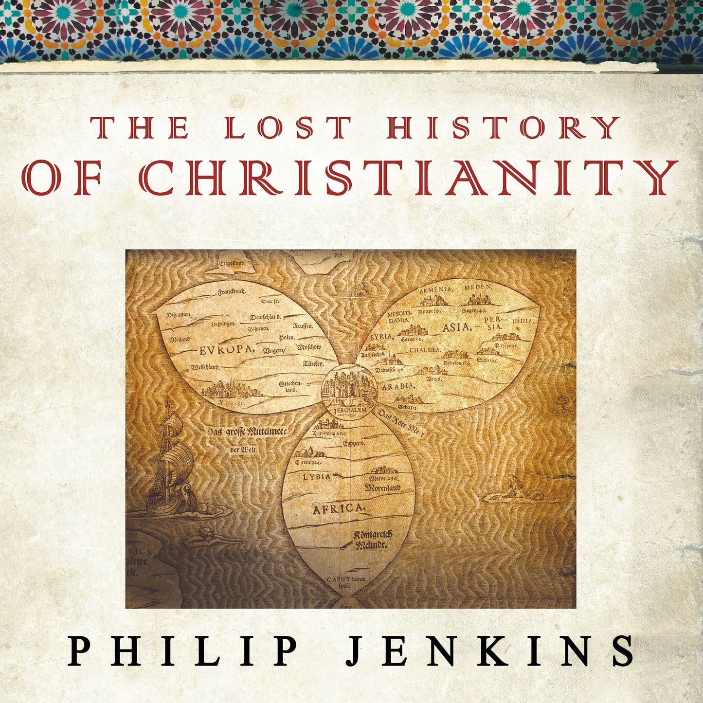 The Lost History of Christianity: The Thousand-Year Golden Age of the Church in the Middle East, Africa, and Asia---and How It Died