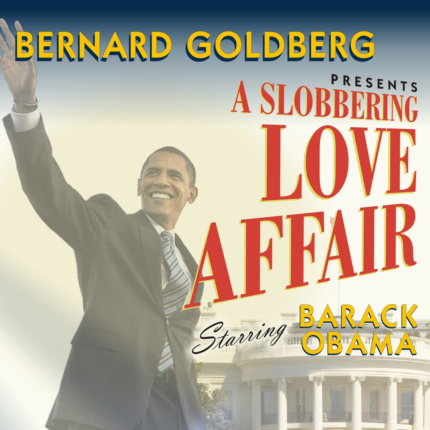 A Slobbering Love Affair: The True and Pathetic Story of the Torrid Romance Between Barack Obama and the Mainstream Media