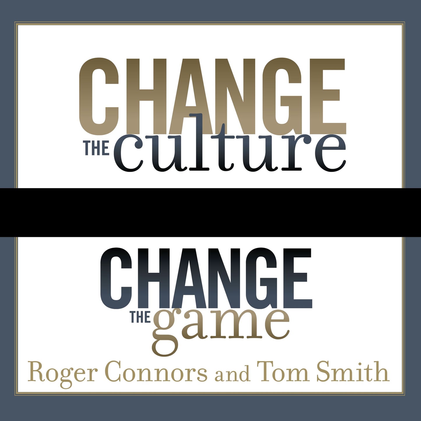 Change the Culture, Change the Game: The Breakthrough Strategy for Energizing Your Organization and Creating Accountability for Results