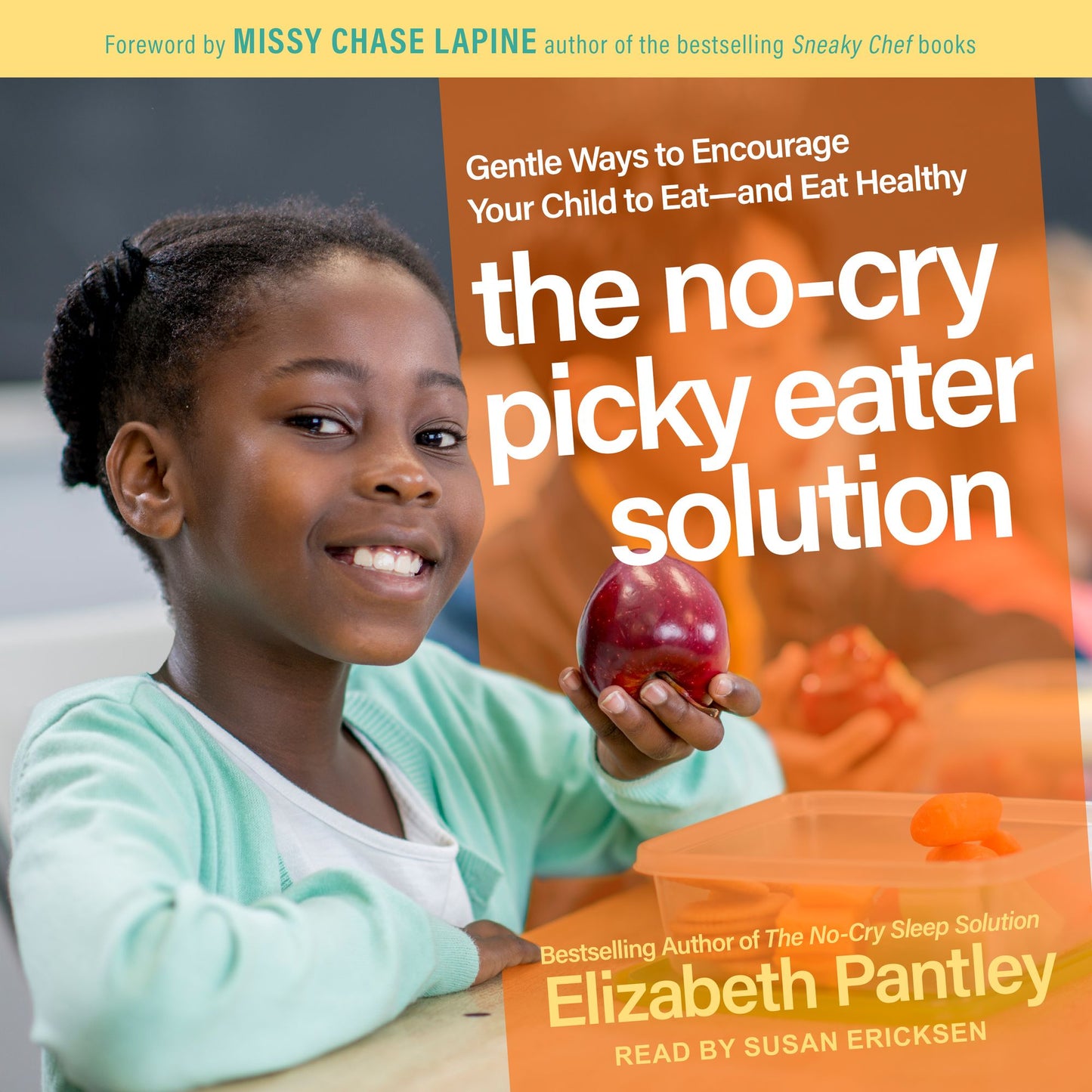 The No-Cry Picky Eater Solution: Gentle Ways to Encourage Your Child to Eat-and Eat Healthy