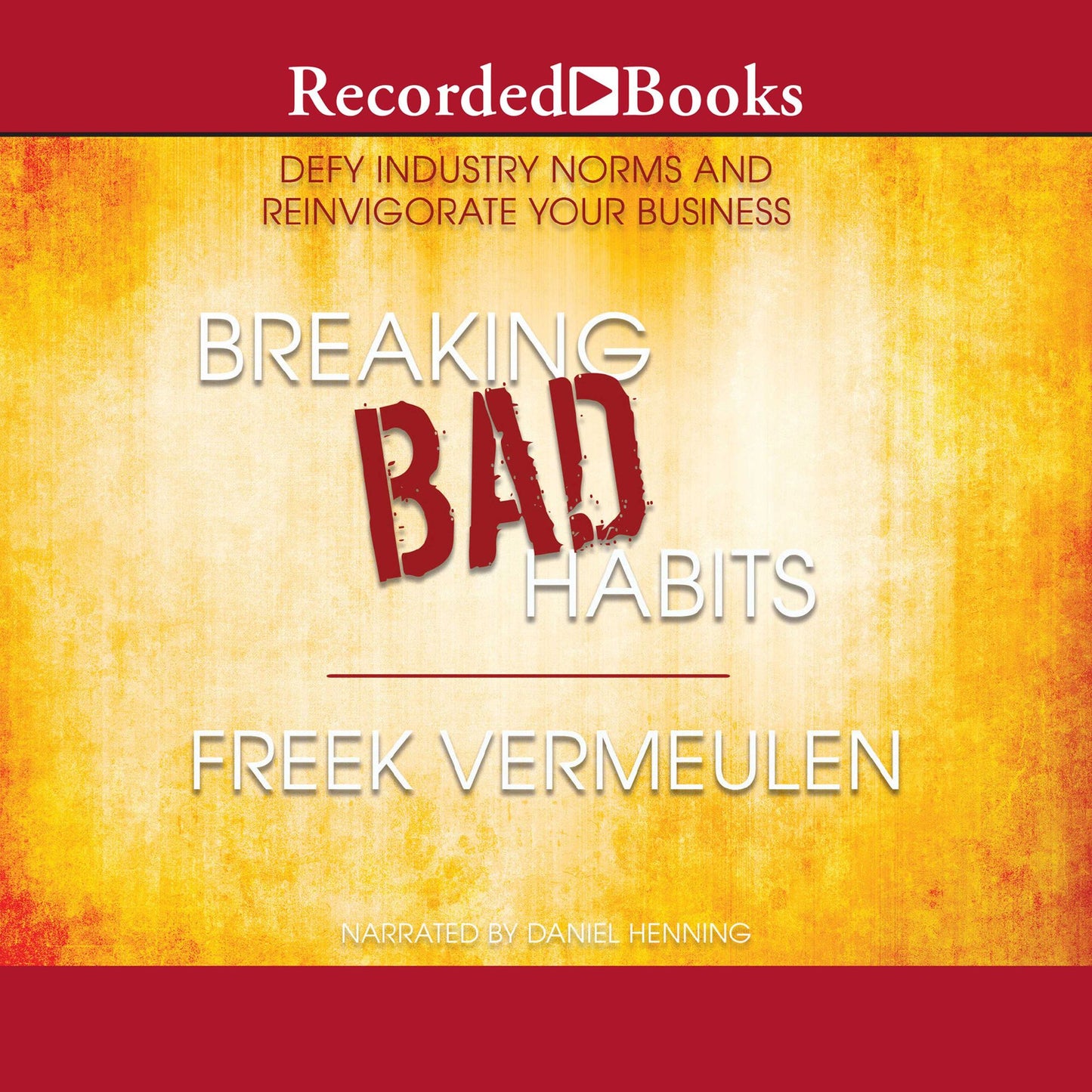 Breaking Bad Habits: Defy Industry Norms and Reinvigorate Your Business
