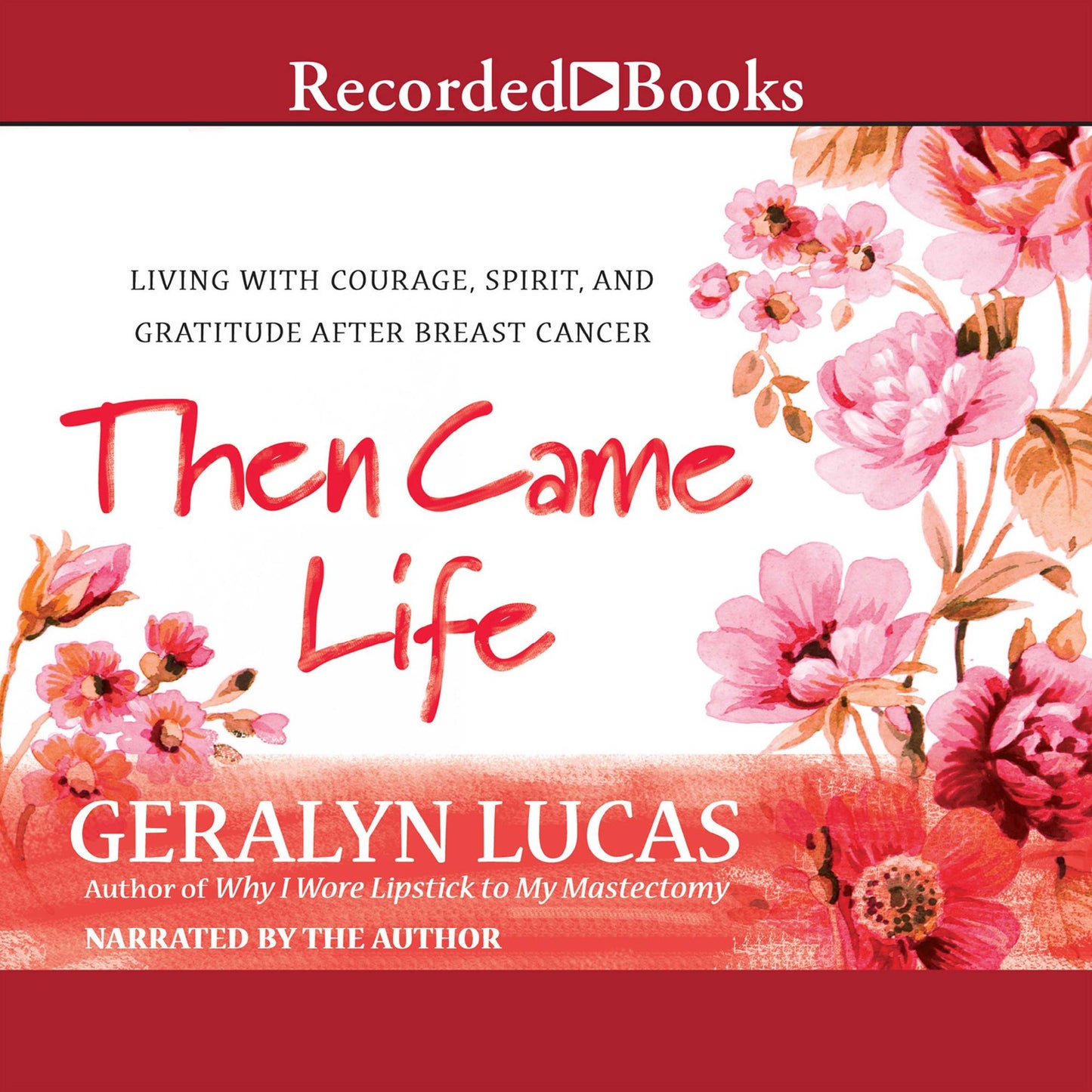 Then Came Life: Living with Courage, Spirit, and Gratitude After Breast Cancer
