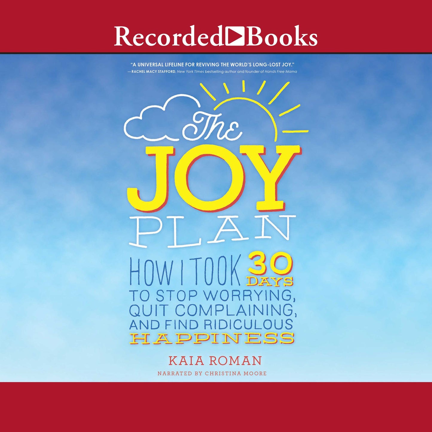 The Joy Plan: How I Took 30 Days to Stop Worrying, Quit Complaining, and Find Ridiculous Happiness
