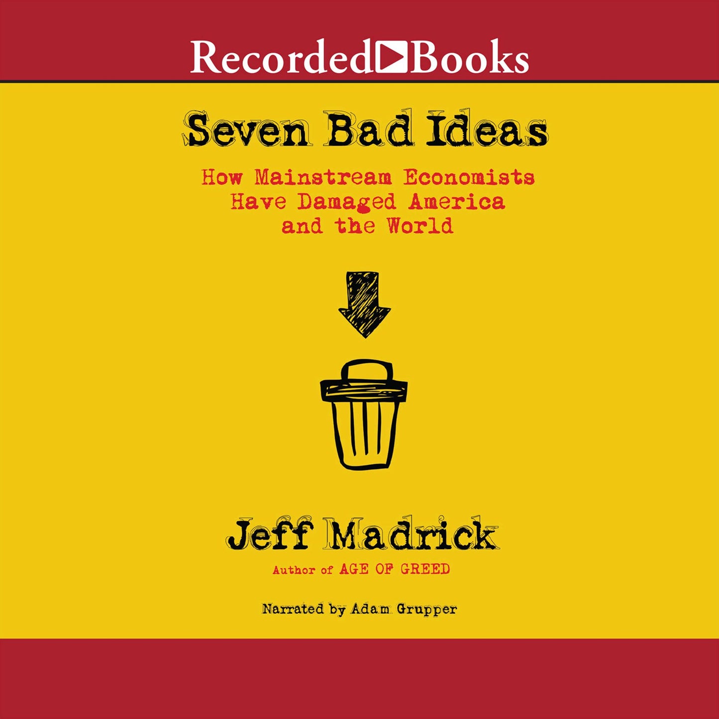 Seven Bad Ideas: How Mainstream Economics Have Damaged America and the World