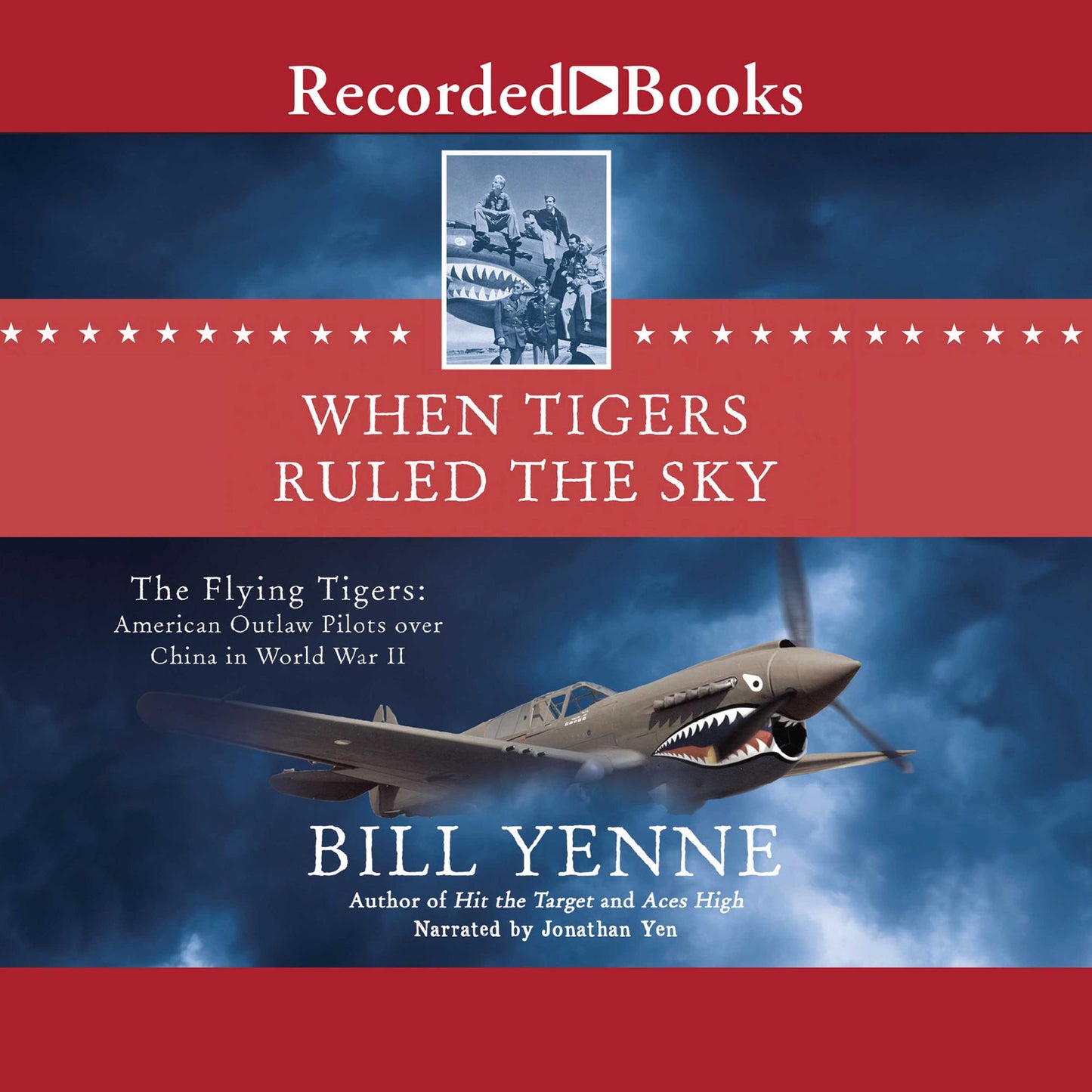 When Tigers Ruled the Sky: The Flying Tigers: American Outlaw Pilots over China in World War II