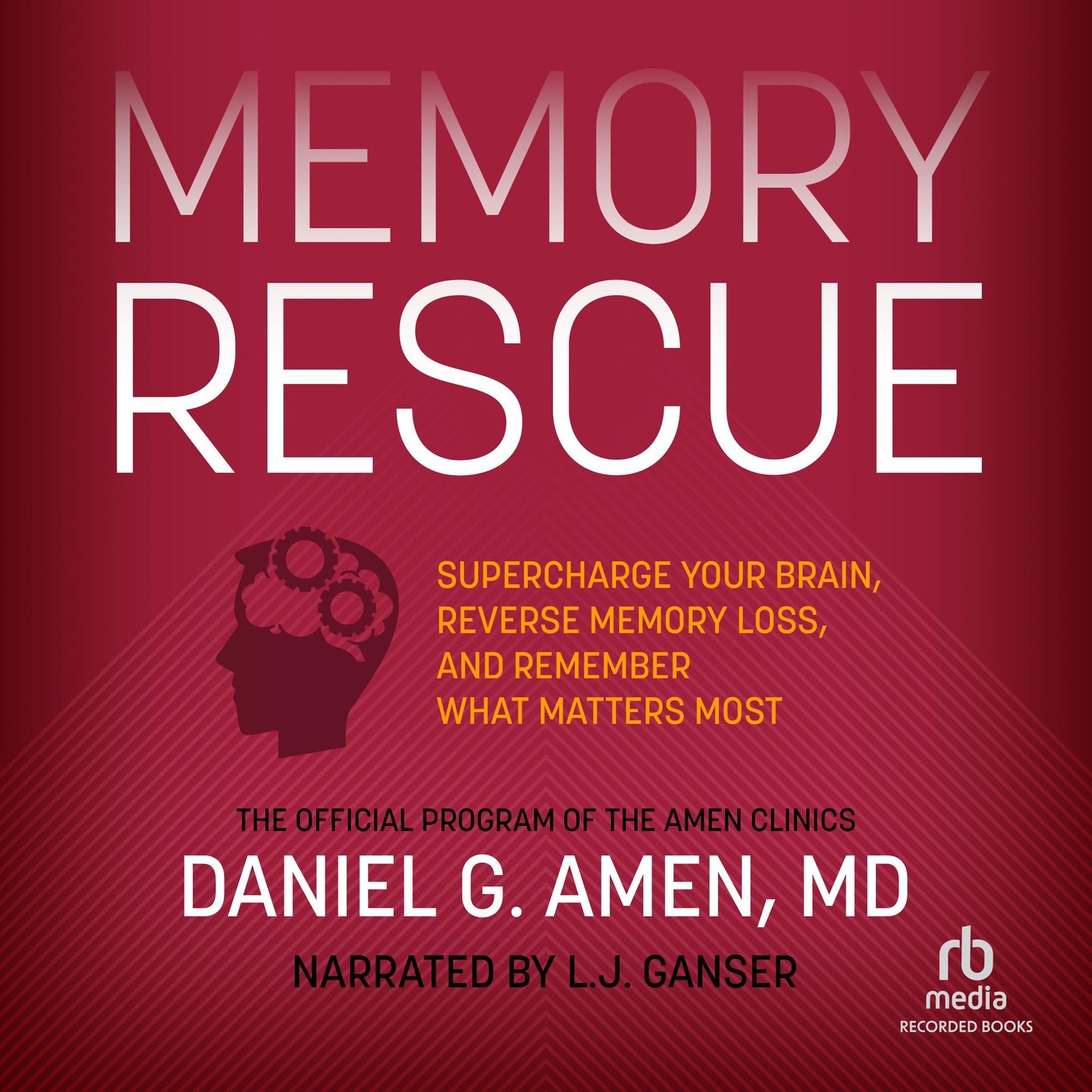 Memory Rescue: Supercharge Your Brain, Reverse Memory Loss, and Remember What Matters Most