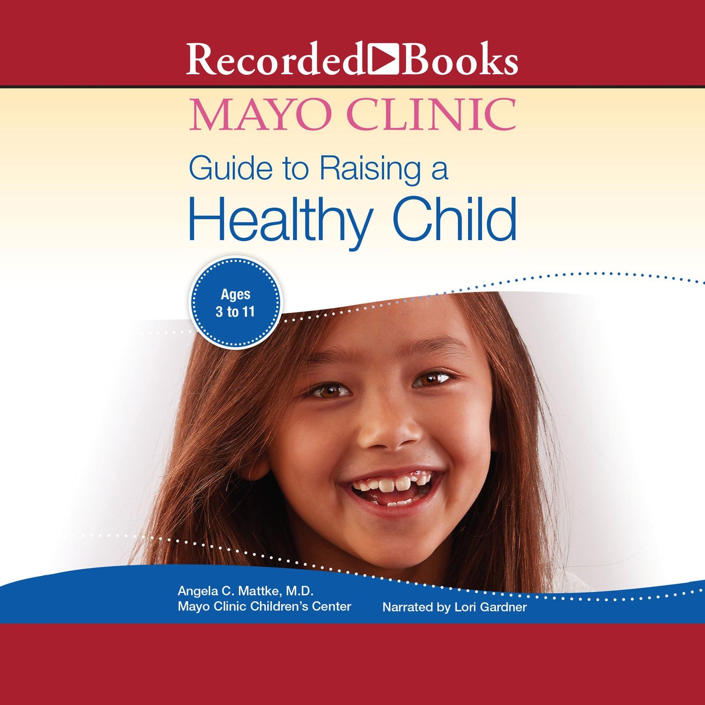 Mayo Clinic Guide To Raising A Healthy Child, 1st Edition: Ages 3 to 11