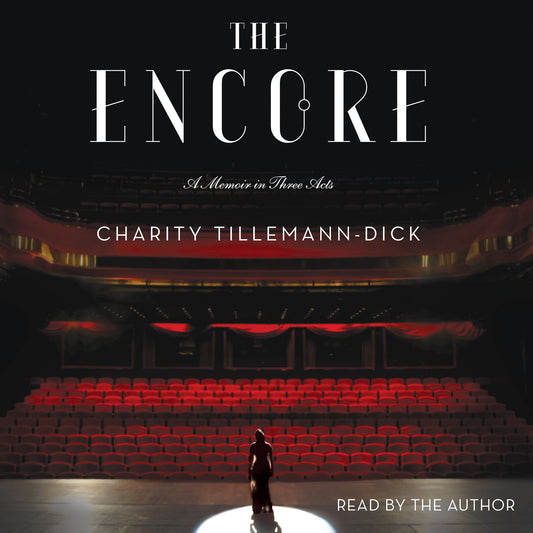 The Encore : A Memoir in Three Acts