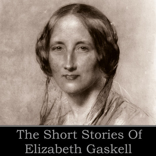 Elizabeth Gaskell: The Short Stories : Right At Last; Sexton's Hero; Hand and Heart; The Old Nurse's Story