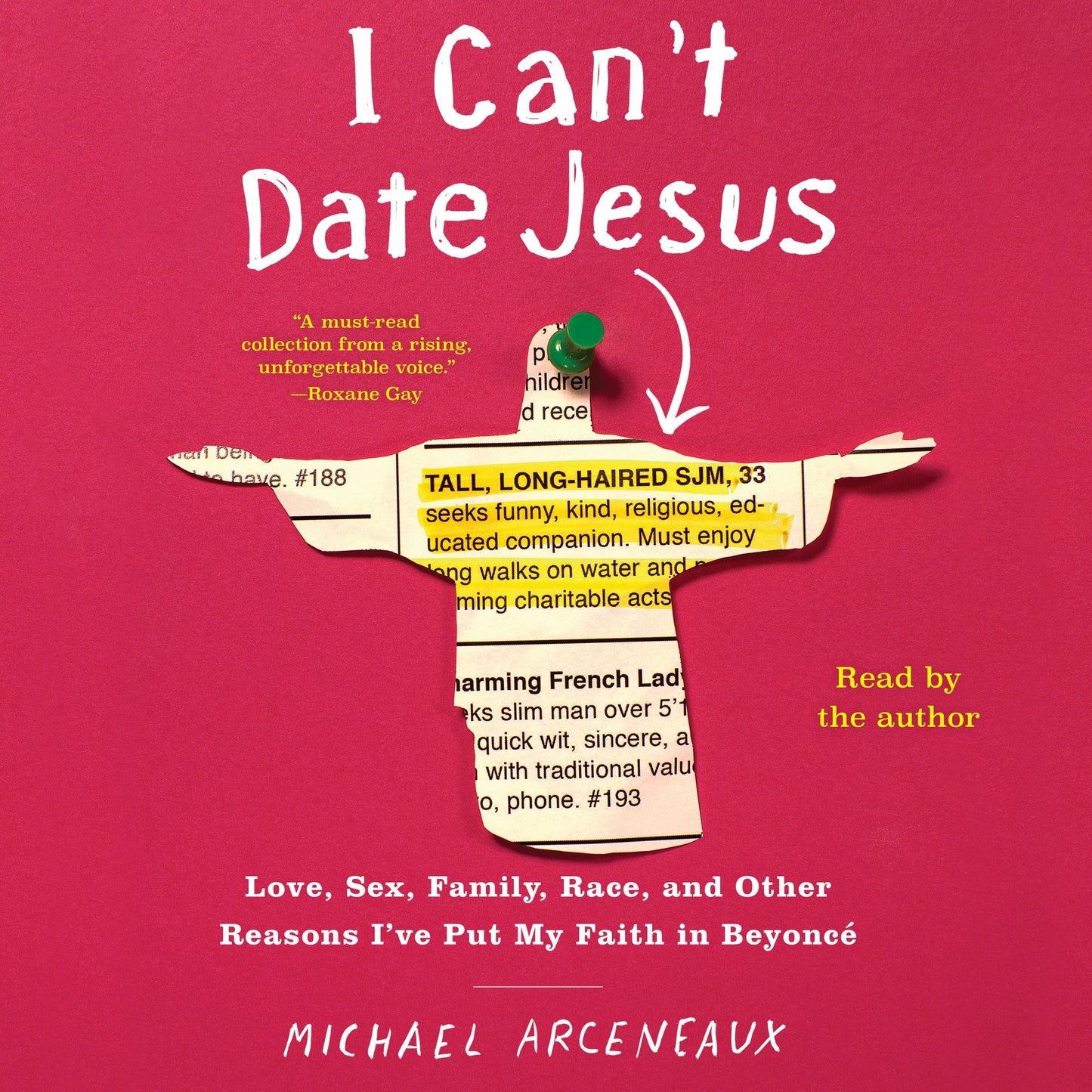 I Can't Date Jesus : Love, Sex, Family, Race, and Other Reasons I've Put My Faith in Beyoncé