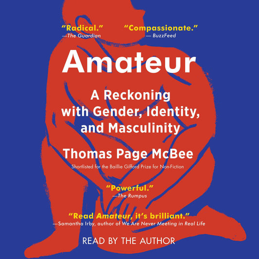 Amateur : A True Story About What Makes a Man