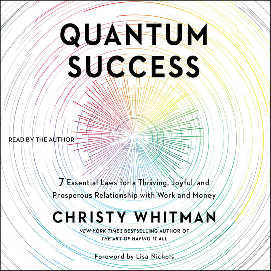 Quantum Success : 7 Essential Laws for a Thriving, Joyful, and Prosperous Relationship with Work and Money