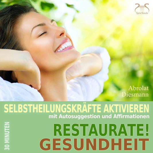 Restaurate! Gesundheit - SelbstheilungskrÃ¤fte Aktivieren mit Autosuggestion und Affirmationen
