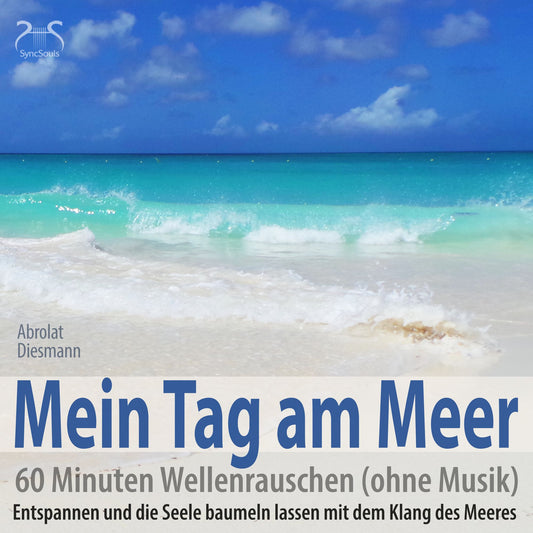 Mein Tag am Meer: 60 Minuten Wellenrauschen (ohne Musik) - Entspannen und die Seele baumeln lassen mit dem Klang des Meeres
