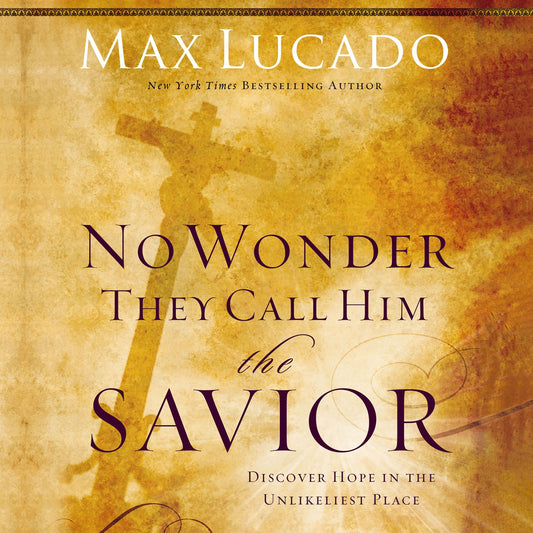 No Wonder They Call Him the Savior: Discover Hope In the Unlikeliest Place