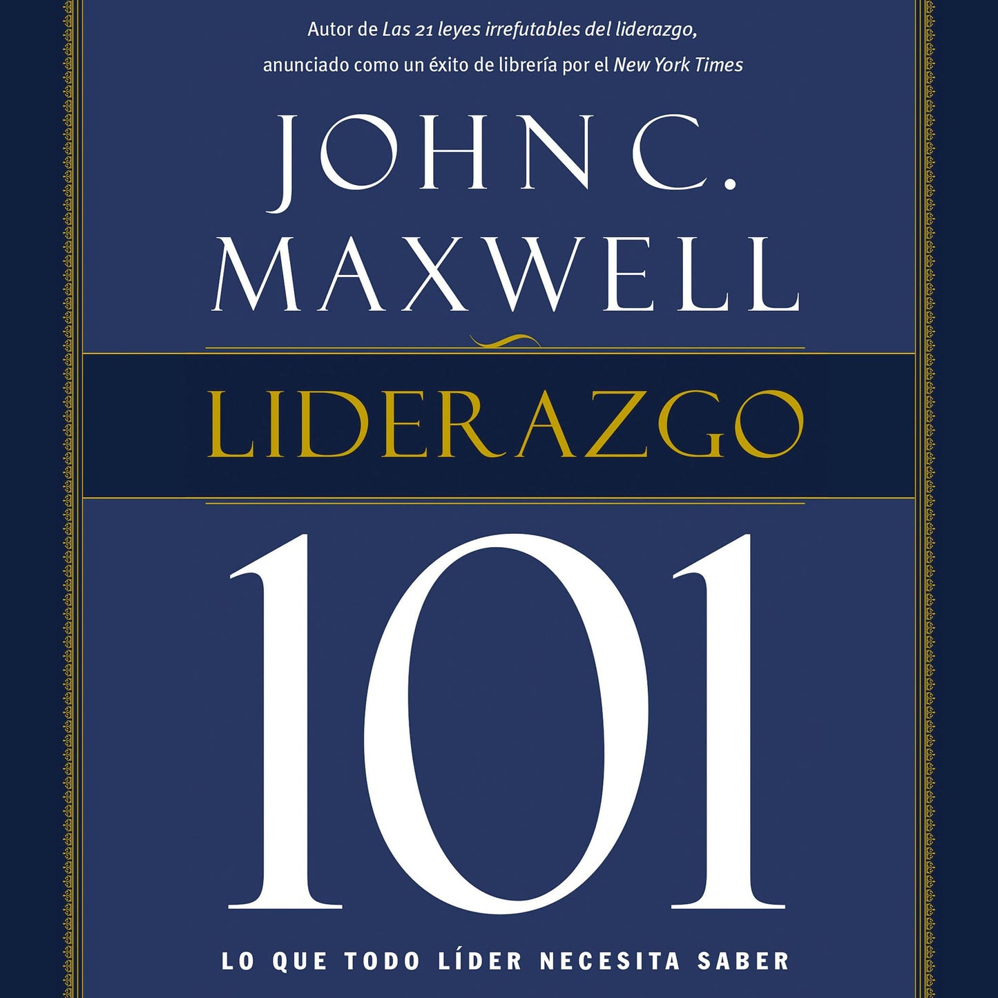 Liderazgo 101 : Lo que todo líder necesita saber