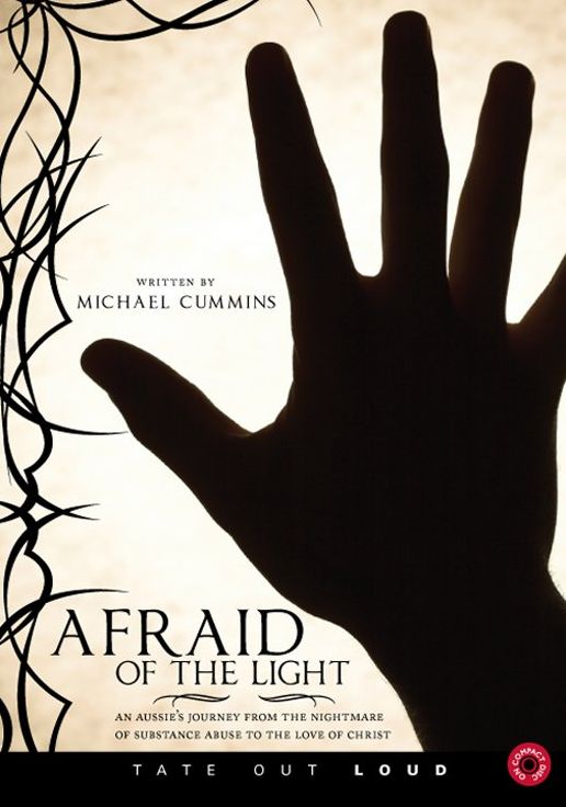 Afraid of the Light : An Aussie's Journey from the Nightmare of Substance Abuse to the Love of Christ