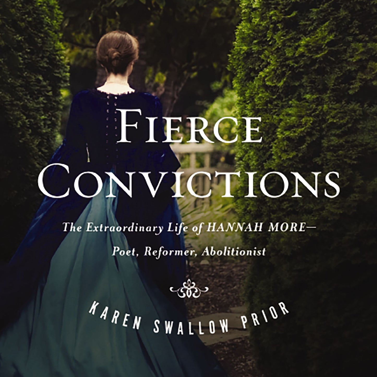 Fierce Convictions: The Extraordinary Life of Hannah More - Poet, Reformer, Abolitionist