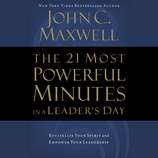 The 21 Most Powerful Minutes in a Leader's Day: Revitalize Your Spirit and Empower Your Leadership (Abridged)