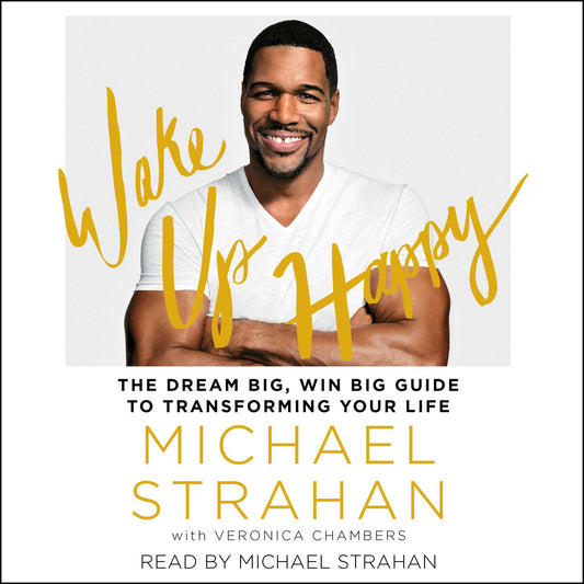 Wake Up Happy : The Dream Big, Win Big Guide to Transforming Your Life