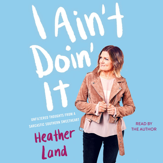 I Ain't Doin' It : Unfiltered Thoughts From a Sarcastic Southern Sweetheart