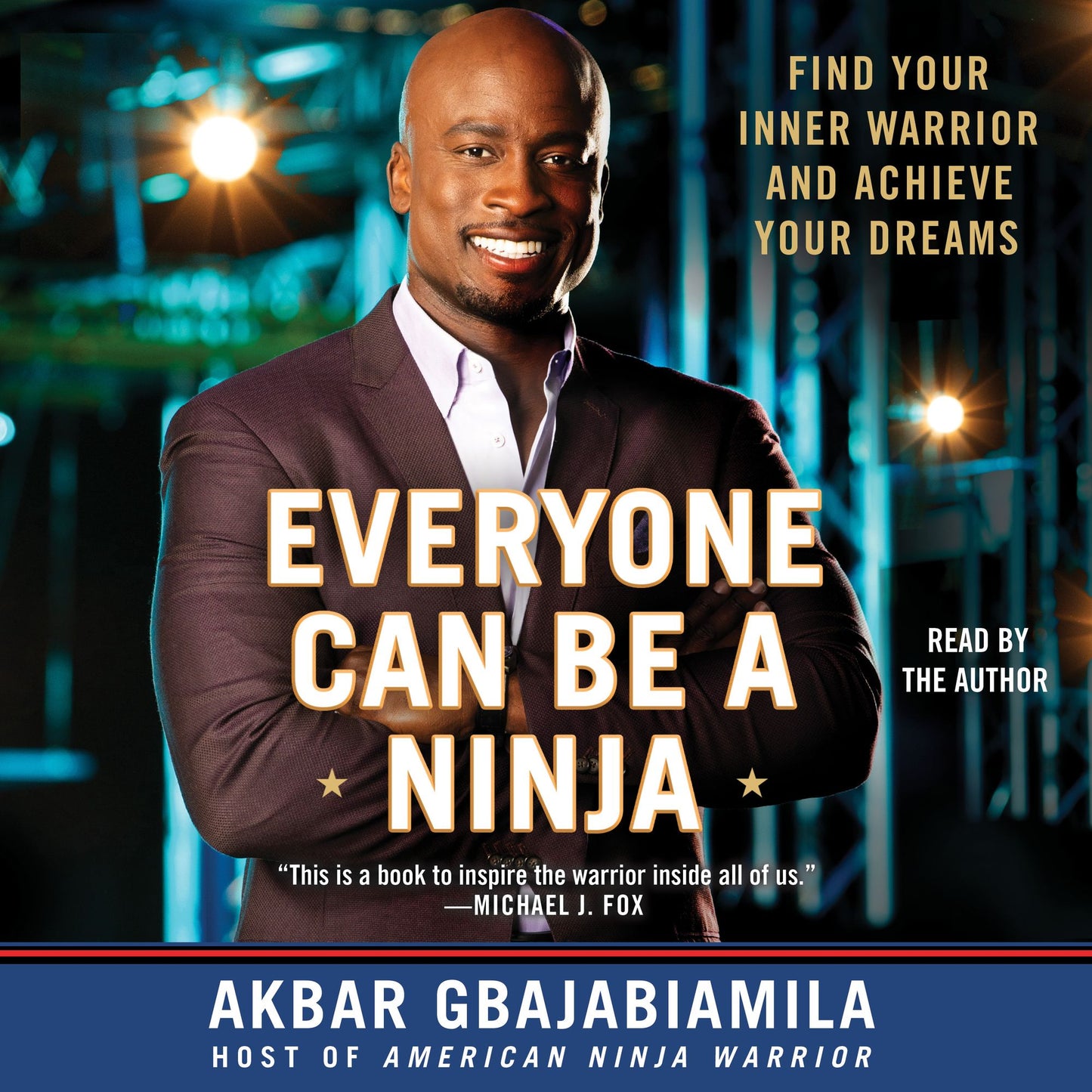 Everyone Can Be A Ninja : Find Your Inner Warrior and Achieve Your Dreams