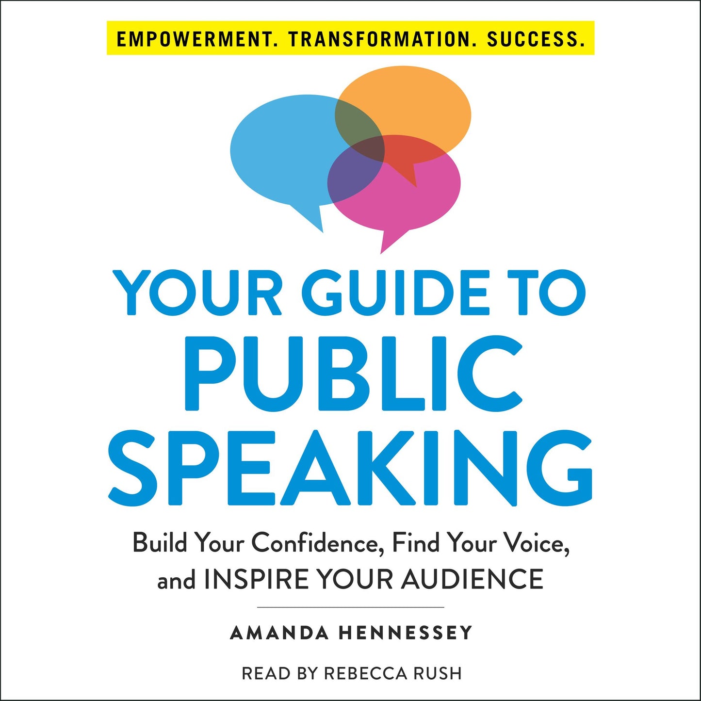 Your Guide to Public Speaking : Build Your Confidence, Find Your Voice, and Inspire Your Audience