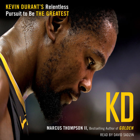 KD : Kevin Durant's Relentless Pursuit to Be the Greatest